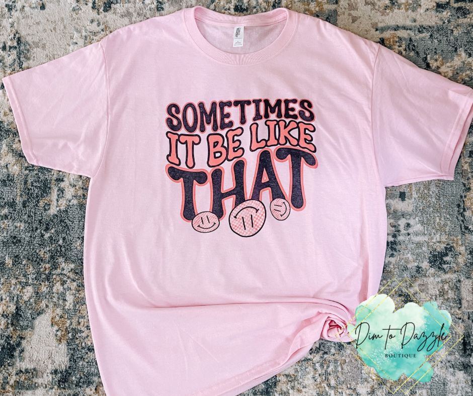 Sometimes It Be Like That Graphic Tee